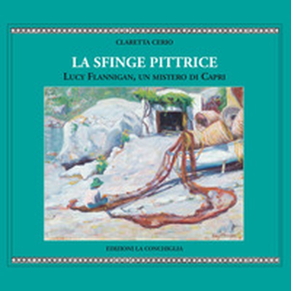La sfinge pittrice. Lucy Flannigan, un mistero di Capri - Librerie.coop La sfinge pittrice. Lucy Flannigan, un mistero di Capri - Librerie.coop