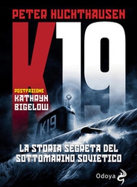 K19. La storia segreta del sottomarino sovietico - Librerie.coop
