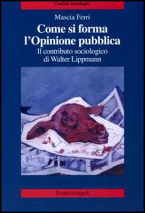 Come si forma l'opinione pubblica. Il contributo sociologico di Walter Lippmann - Librerie.coop Come si forma l'opinione pubblica. Il contributo sociologico di Walter Lippmann - Librerie.coop