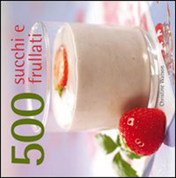 500 succhi e frullati - Librerie.coop 500 succhi e frullati - Librerie.coop