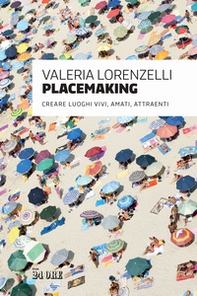 Placemaking. Creare luoghi vivi, amati, attraenti - Librerie.coop