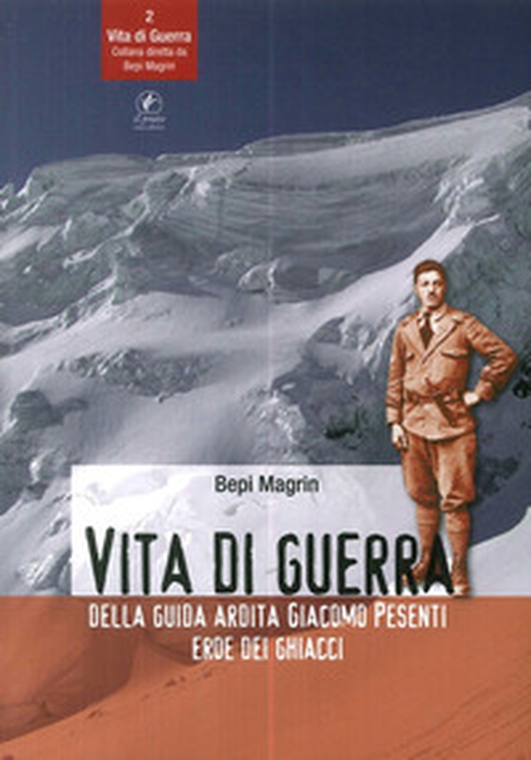 Vita di guerra della guida ardita Giacomo Pesenti eroe dei ghiacci - Librerie.coop Vita di guerra della guida ardita Giacomo Pesenti eroe dei ghiacci - Librerie.coop