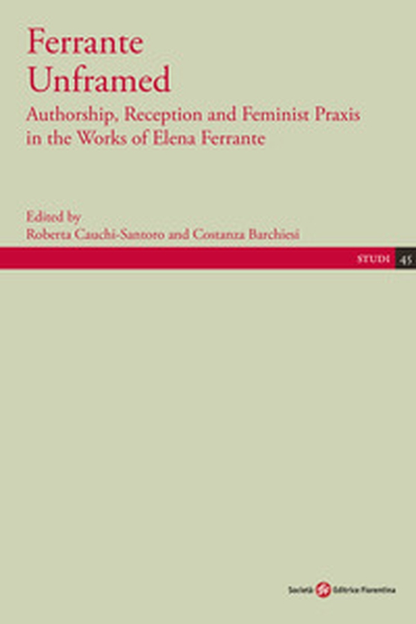 Ferrante Unframed. Authorship, Reception and Feminist Praxis in the Works of Elena Ferrante - Librerie.coop Ferrante Unframed. Authorship, Reception and Feminist Praxis in the Works of Elena Ferrante - Librerie.coop