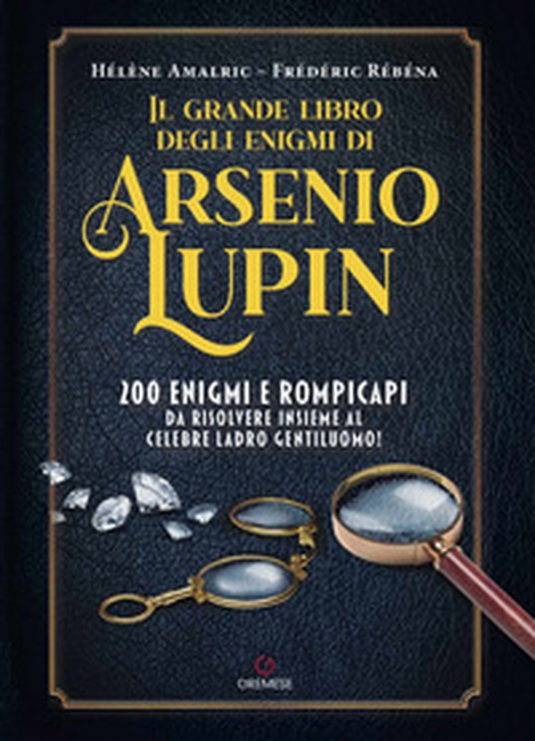 Il grande libro degli enigmi di Arsenio Lupin. 200 enigmi e rompicapi da risolvere insieme al celebre ladro gentiluomo! - Librerie.coop Il grande libro degli enigmi di Arsenio Lupin. 200 enigmi e rompicapi da risolvere insieme al celebre ladro gentiluomo! - Librerie.coop