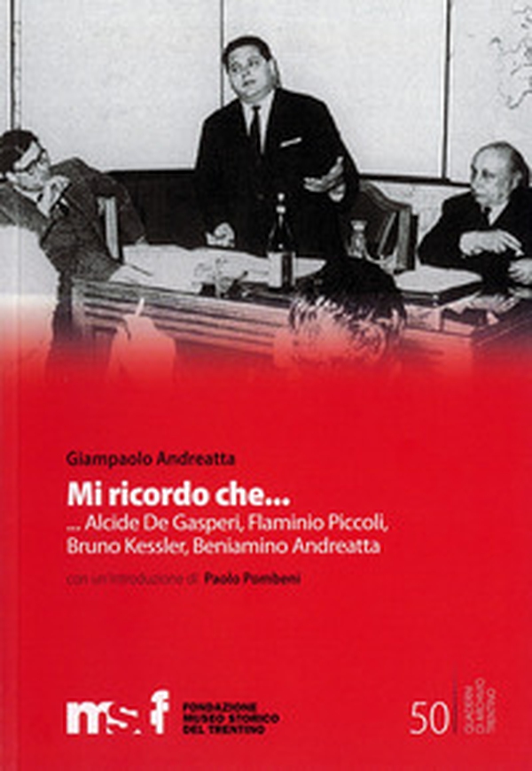 Mi ricordo che... Alcide Degasperi, Flaminio Piccoli, Bruno Kessler, Beniamino Andreatta, - Librerie.coop Mi ricordo che... Alcide Degasperi, Flaminio Piccoli, Bruno Kessler, Beniamino Andreatta, - Librerie.coop