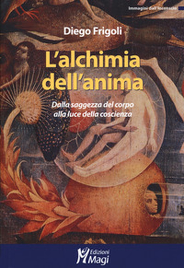 L'alchimia dell'anima. Dalla saggezza del corpo alla luce della coscienza - Librerie.coop L'alchimia dell'anima. Dalla saggezza del corpo alla luce della coscienza - Librerie.coop