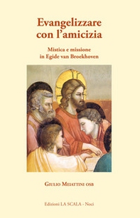 Evangelizzare con l'amicizia. Mistica e missione in Egied van Broeckhoven - Librerie.coop