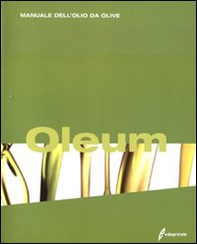Oleum. Manuale dell'olio da olive - Librerie.coop