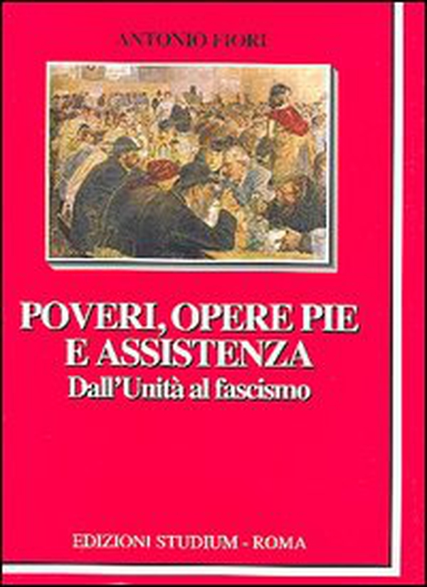 Poveri, opere pie e assistenza. Dall'unità al fascismo - Librerie.coop Poveri, opere pie e assistenza. Dall'unità al fascismo - Librerie.coop