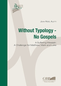 Without typology. No gospels. A Suffering Messiah: a challenge for Matthew, Mark and Luke - Librerie.coop