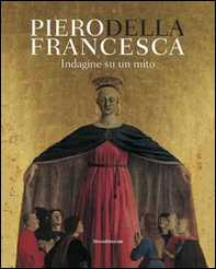 Piero Della Francesca. Indagine su un mito - Librerie.coop