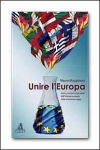 Unire l'Europa. Storia, società e istituzioni dell'Unione europea dalle premesse a oggi - Librerie.coop