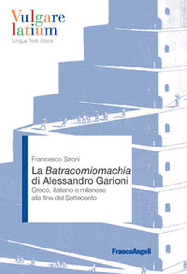 La Batracomiomachia di Alessandro Garioni. Greco, italiano e milanese alla fine del Settecento - Librerie.coop La Batracomiomachia di Alessandro Garioni. Greco, italiano e milanese alla fine del Settecento - Librerie.coop