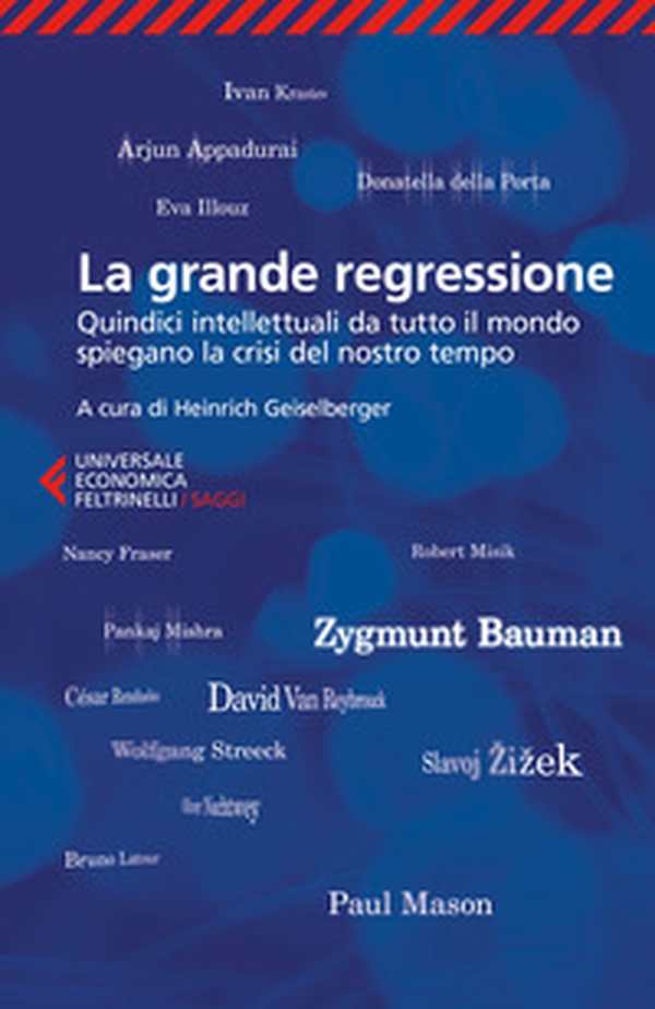 La grande regressione. Quindici intellettuali da tutto il mondo spiegano la crisi del nostro tempo - Librerie.coop La grande regressione. Quindici intellettuali da tutto il mondo spiegano la crisi del nostro tempo - Librerie.coop