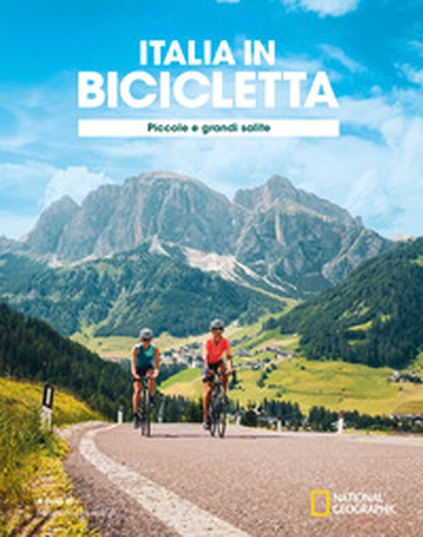Ciclovie con vista: piccole e grandi salite. Italia in bicicletta. National Geographic - Librerie.coop Ciclovie con vista: piccole e grandi salite. Italia in bicicletta. National Geographic - Librerie.coop