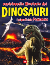 Enciclopedia illustrata dei dinosauri. I giganti della Preistoria - Librerie.coop