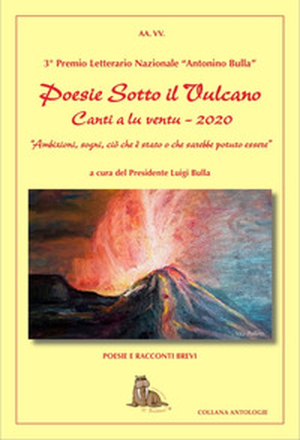 Poesie sotto il vulcano. Canti a lu ventu. Premio nazionale letterario Antonino Bulla - Librerie.coop Poesie sotto il vulcano. Canti a lu ventu. Premio nazionale letterario Antonino Bulla - Librerie.coop