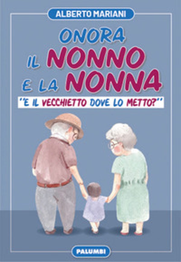 Onora il nonno e la nonna. «E il vecchietto dove lo metto?» - Librerie.coop Onora il nonno e la nonna. «E il vecchietto dove lo metto?» - Librerie.coop