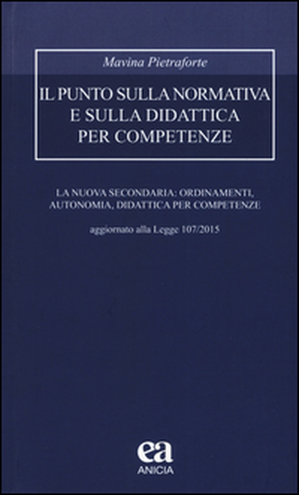 Il punto sulla normativa e sulla didattica per competenze. La nuova secondaria: ordinamenti, autonomia, didattica per competenze. Aggiornato alla Legge 107/2015 - Librerie.coop Il punto sulla normativa e sulla didattica per competenze. La nuova secondaria: ordinamenti, autonomia, didattica per competenze. Aggiornato alla Legge 107/2015 - Librerie.coop