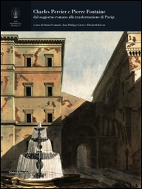Charles Percier e Pierre Fontaine. Dal soggiorno romano alla trasformazione di Parigi - Librerie.coop Charles Percier e Pierre Fontaine. Dal soggiorno romano alla trasformazione di Parigi - Librerie.coop