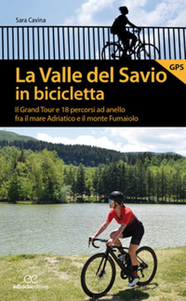 La valle del Savio in bicicletta. Il Grand tour e 18 percorsi ad anello fra il mare Adriatico e il monte Fumaiolo - Librerie.coop La valle del Savio in bicicletta. Il Grand tour e 18 percorsi ad anello fra il mare Adriatico e il monte Fumaiolo - Librerie.coop