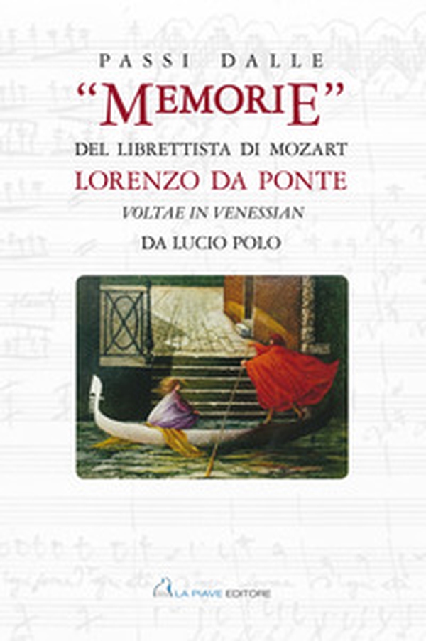 Passi dalle «Memorie» del librettista di Mozart. Lorenzo Da Ponte. Voltae in Venessian - Librerie.coop Passi dalle «Memorie» del librettista di Mozart. Lorenzo Da Ponte. Voltae in Venessian - Librerie.coop
