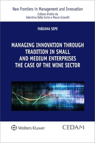 Managing innovation through tradition in small and medium enterprises: the case of the wine sector - Librerie.coop