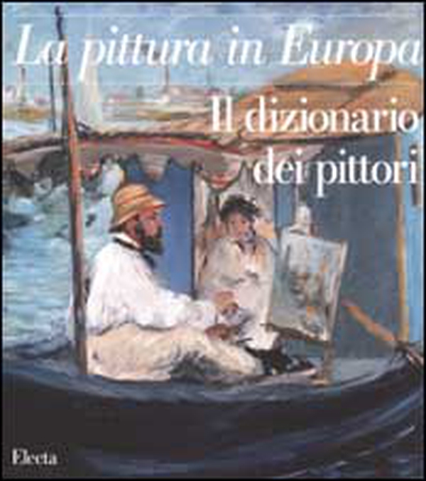 La pittura in Europa. Il dizionario dei pittori - Librerie.coop La pittura in Europa. Il dizionario dei pittori - Librerie.coop