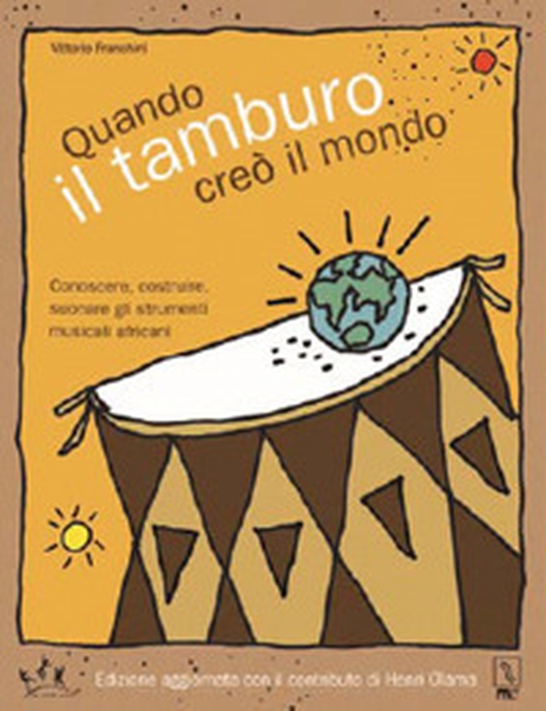 Quando il tamburo creò il mondo. Conoscere, costruire, suonare gli strumenti musicali africani - Librerie.coop Quando il tamburo creò il mondo. Conoscere, costruire, suonare gli strumenti musicali africani - Librerie.coop