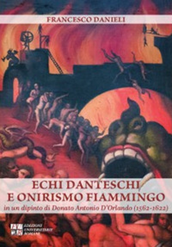 Echi danteschi e onirismo fiammingo in un dipinto di Donato Antonio D'Orlando (1562-1622) - Librerie.coop Echi danteschi e onirismo fiammingo in un dipinto di Donato Antonio D'Orlando (1562-1622) - Librerie.coop