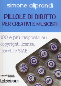 Pillole di diritto per creativi e musicisti. 100 e più risposte su copyright, licenze, marchi e SIAE - Librerie.coop