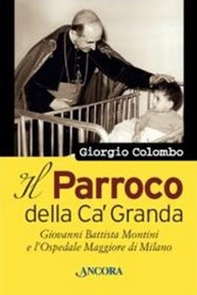 Il parroco della Ca' Granda. Giovanni Battista Montini e l'Ospedale Maggiore di Milano - Librerie.coop