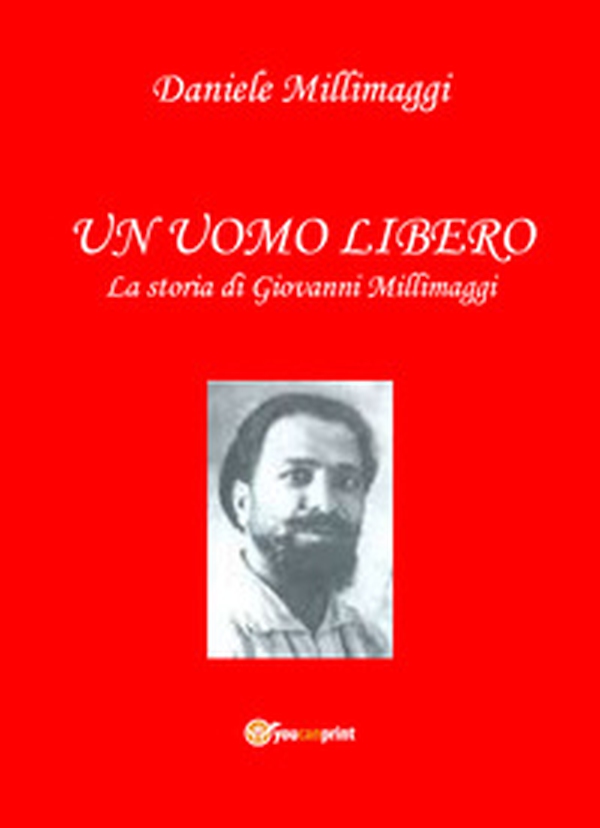 Un uomo libero. La storia di Giovanni Millimaggi - Librerie.coop Un uomo libero. La storia di Giovanni Millimaggi - Librerie.coop