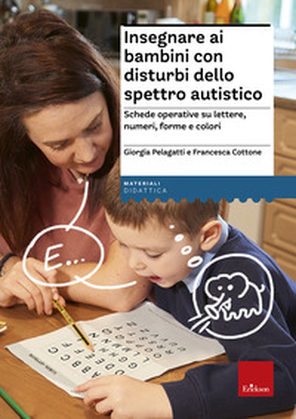 Insegnare ai bambini con disturbi dello spettro autistico. Schede operative su lettere, numeri, forme e colori - Librerie.coop Insegnare ai bambini con disturbi dello spettro autistico. Schede operative su lettere, numeri, forme e colori - Librerie.coop