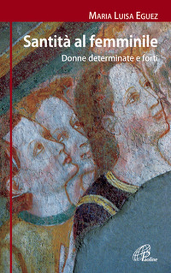 Santità al femminile. Donne determinate e forti - Librerie.coop Santità al femminile. Donne determinate e forti - Librerie.coop