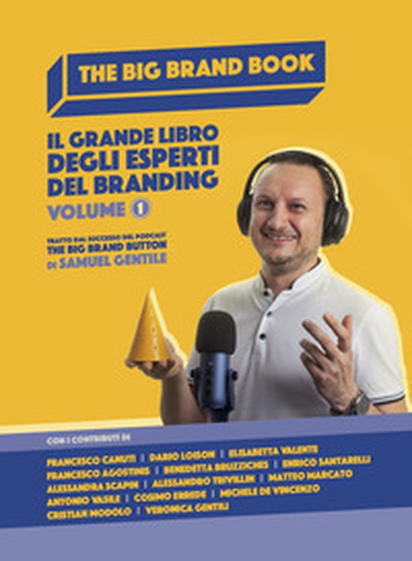 The Big Brand Book. Il grande libro degli esperti del branding - Vol. 1 - Librerie.coop The Big Brand Book. Il grande libro degli esperti del branding - Vol. 1 - Librerie.coop