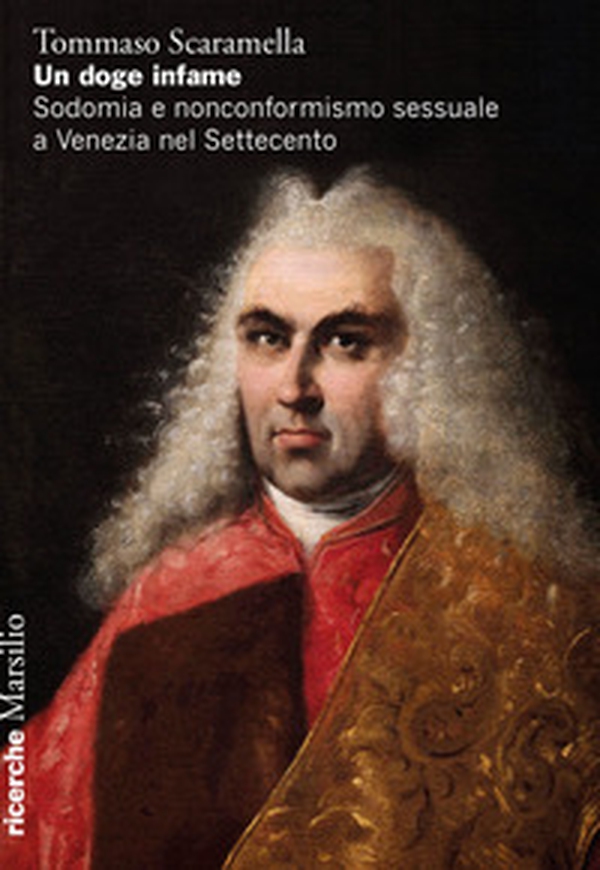 Un doge infame. Sodomia e nonconformismo sessuale a Venezia nel Settecento - Librerie.coop Un doge infame. Sodomia e nonconformismo sessuale a Venezia nel Settecento - Librerie.coop