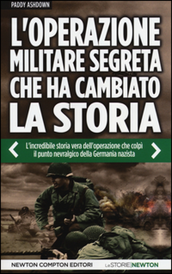 L'operazione militare segreta che ha cambiato la storia. L'incredibile storia vera dell'operazione che colpì il punto nevralgico della Germania nazista - Librerie.coop L'operazione militare segreta che ha cambiato la storia. L'incredibile storia vera dell'operazione che colpì il punto nevralgico della Germania nazista - Librerie.coop