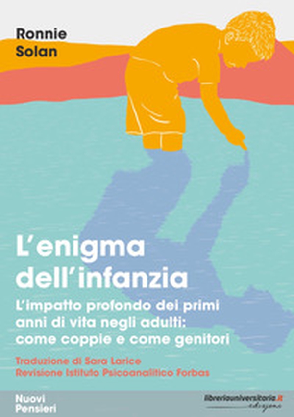 L'enigma dell'infanzia. L'impatto profondo dei primi anni di vita negli adulti: come coppie e come genitori - Librerie.coop L'enigma dell'infanzia. L'impatto profondo dei primi anni di vita negli adulti: come coppie e come genitori - Librerie.coop