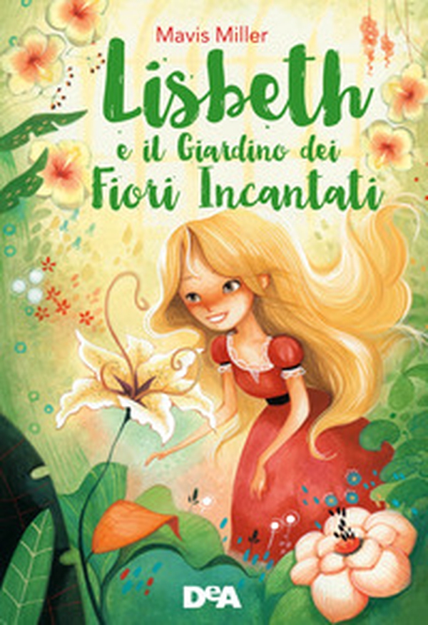 Lisbeth e il giardino dei fiori incantati - Librerie.coop Lisbeth e il giardino dei fiori incantati - Librerie.coop