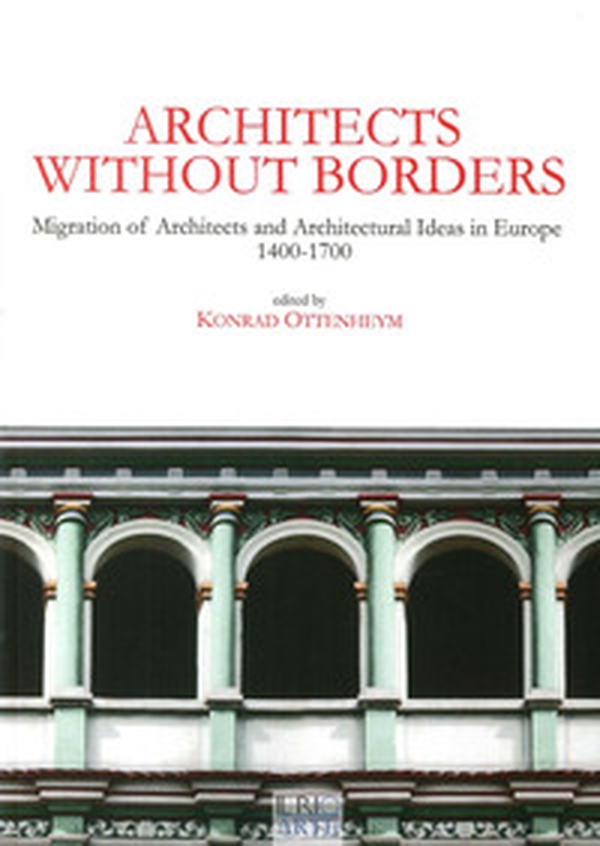 Architects without borders. Migration of architects and architectural ideas in Europe. 1400-1700 - Librerie.coop Architects without borders. Migration of architects and architectural ideas in Europe. 1400-1700 - Librerie.coop