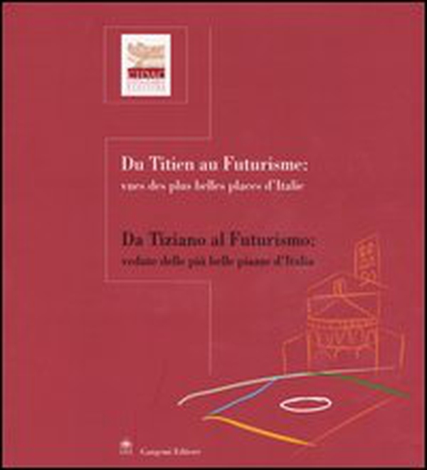Da Tiziano al futurismo: vedute delle più belle piazze d'Italia-Du Titien au futurisme: vues des plus belles places d'Italie - Librerie.coop Da Tiziano al futurismo: vedute delle più belle piazze d'Italia-Du Titien au futurisme: vues des plus belles places d'Italie - Librerie.coop