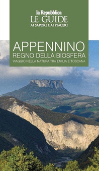 Appennino regno della biosfera. Viaggio nella natura tra Emilia e Toscana. Le guide ai sapori e ai piaceri - Librerie.coop