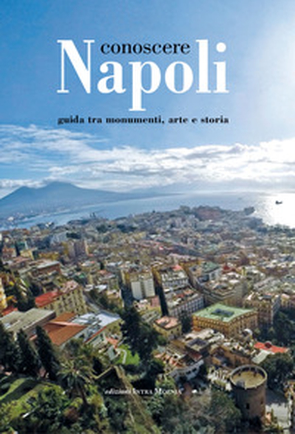 Conoscere Napoli. Guida tra monumenti, arte e storia - Librerie.coop Conoscere Napoli. Guida tra monumenti, arte e storia - Librerie.coop