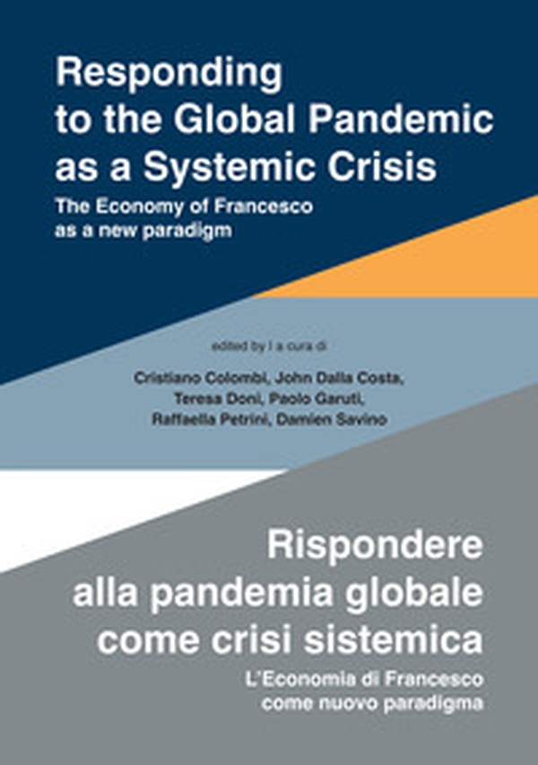 Responding to the global pandemic as a systemic crisis-Rispondere alla pandemia globale come crisi sistemica. The economy of Francesco as a new paradigm-L'economia di Francesco come nuovo paradigma - Librerie.coop Responding to the global pandemic as a systemic crisis-Rispondere alla pandemia globale come crisi sistemica. The economy of Francesco as a new paradigm-L'economia di Francesco come nuovo paradigma - Librerie.coop