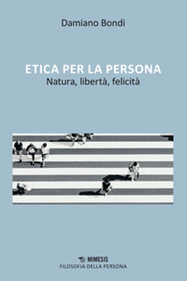 Etica per la persona, Natura, libertà, felicità - Librerie.coop Etica per la persona, Natura, libertà, felicità - Librerie.coop