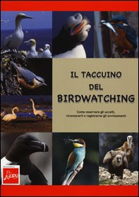 Il taccuino del birdwatching. Come osservare gli uccelli, riconoscerli e registrarne gli avvistamenti - Librerie.coop