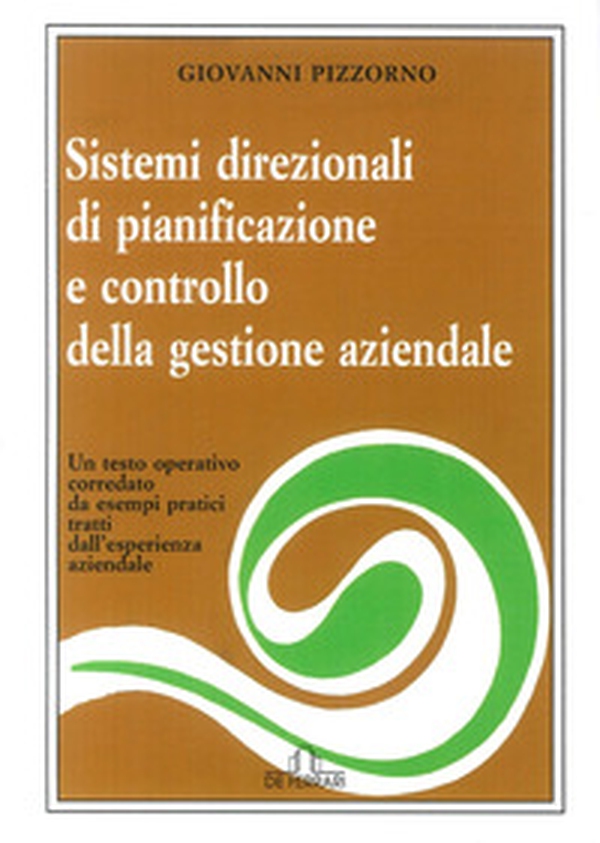 Sistemi direzionali di pianificazione e controllo della gestione aziendale. Un testo operativo corredato da esempi pratici tratti dall'esperienza aziendale - Librerie.coop Sistemi direzionali di pianificazione e controllo della gestione aziendale. Un testo operativo corredato da esempi pratici tratti dall'esperienza aziendale - Librerie.coop
