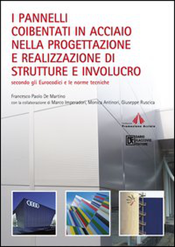 I pannelli coibentati in acciaio nella progettazione e realizzazione di strutture e involucro. Secondo gli Eurocodici e le norme tecniche - Librerie.coop I pannelli coibentati in acciaio nella progettazione e realizzazione di strutture e involucro. Secondo gli Eurocodici e le norme tecniche - Librerie.coop