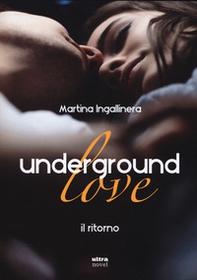 Underground love. Il ritorno - Librerie.coop